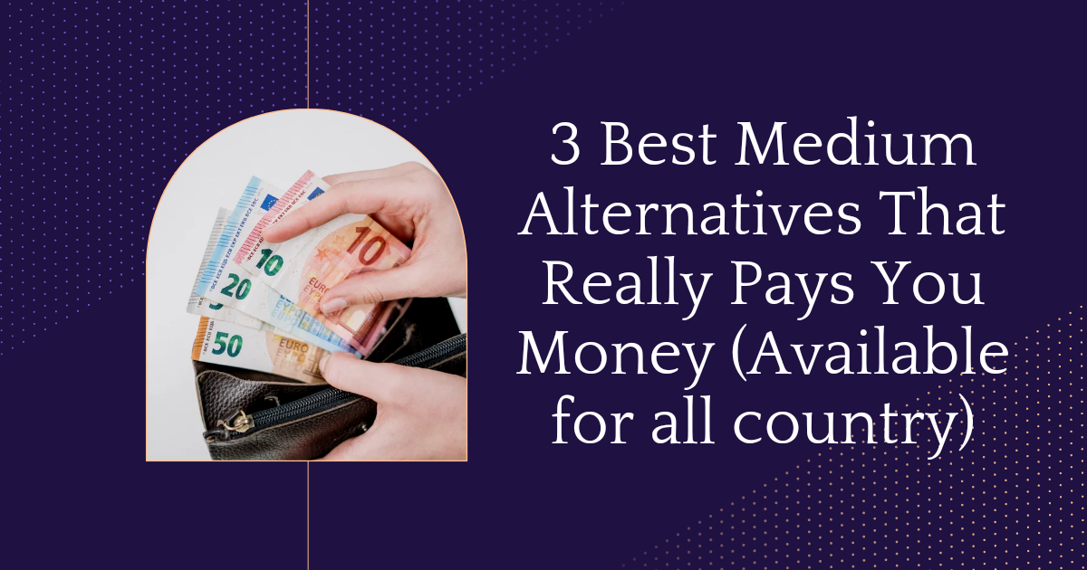 3 Best Medium Alternatives That Really Pays You Money