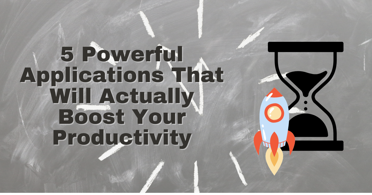 5 Powerful Applications That Will Actually Boost Your Productivity