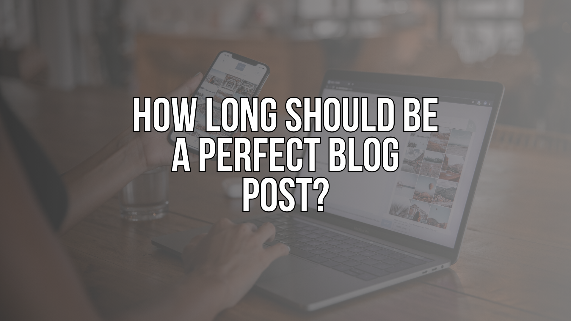 How Long Should Be a Perfect Blog Post?